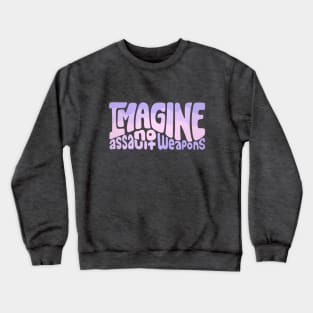 Imagine No Assault Weapons Word Art Crewneck Sweatshirt